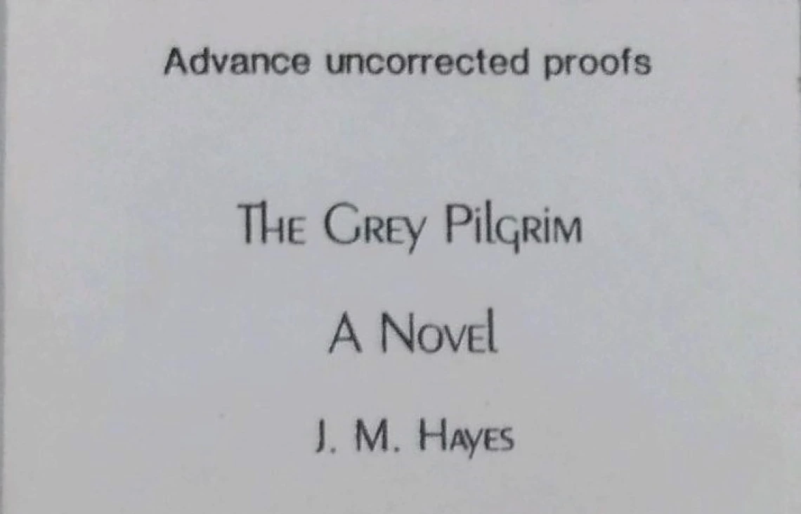 Advance reader copy of "The Grey Pilgrim" by J.M. Hayes. Cover page of advance reader copy of "The Grey Pilgrim" by J.M. Hayes.