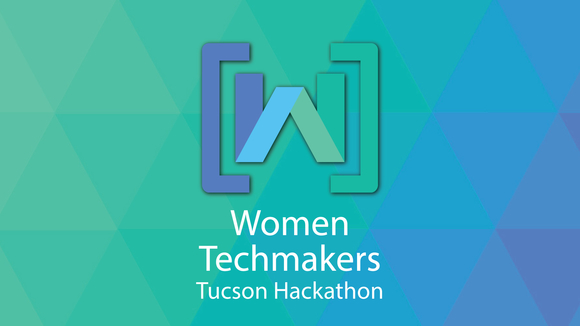 Women Techmakers Tucson Hackathon